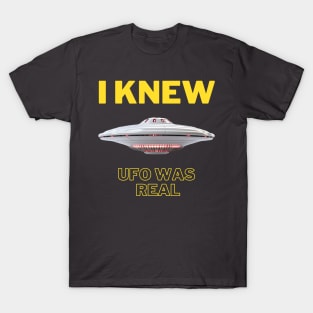 I KNEW UFO WAS REAL T-Shirt